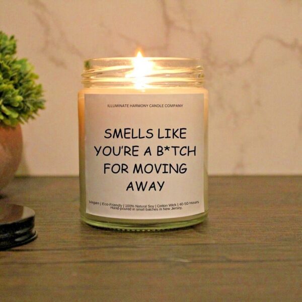 Smells Like You're A B*tch For Moving Away Candle | New Homeowner Gift | Funny Housewarming Gift | Personalizable Gift | Moving Away Gift