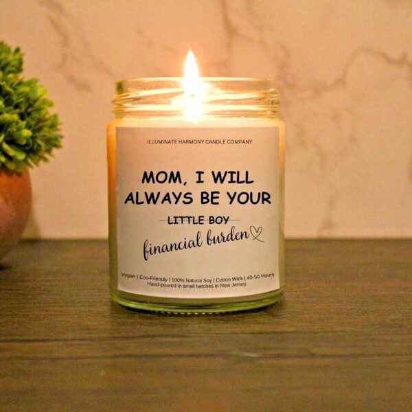 Mom I Will Always Be Your Little Boy AKA Your Financial Burden | Funny Mom Gift | Gift For Mom From Son | Mother's Day Present From Son