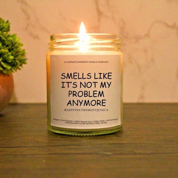 Smells Like It's Not My Problem Anymore Candle #HappyRetirement Retirement Gift