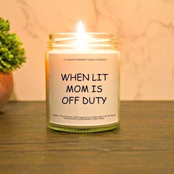 When Lit Mom Is Off Duty Candle | Gift For Mom Day | Funny Birthday Gift For Mama | Funny Birthday Gift Ideas For Mom | Gag Gift For Mom