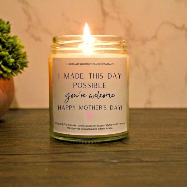 I Made This Day Possible You're Welcome Happy Mother's Day Candle | Gift For Mom |Mother's Day Gift |Funny Candle |Gift From Children to Mom