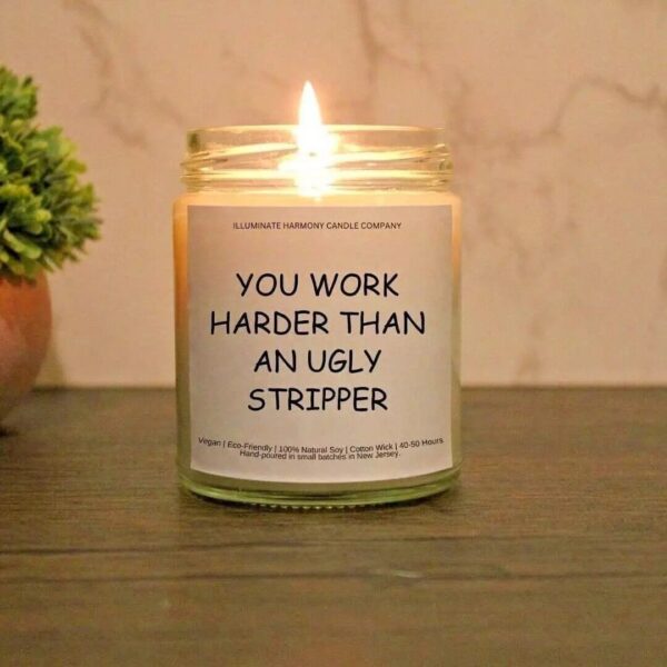 You Work Harder Than An Ugly Stripper | Funny Candle Gifts For Women | New Job Gifts | Boss Day Gifts | Gift For Him | Coworker Candle Gift