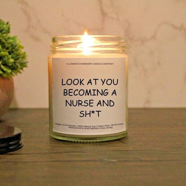 Look At You Becoming A Nurse And Sh*t Candle | Personalized Nursing School Graduate Gift | New Nurse Gift Best Friend Gift Nursing Grad Gift
