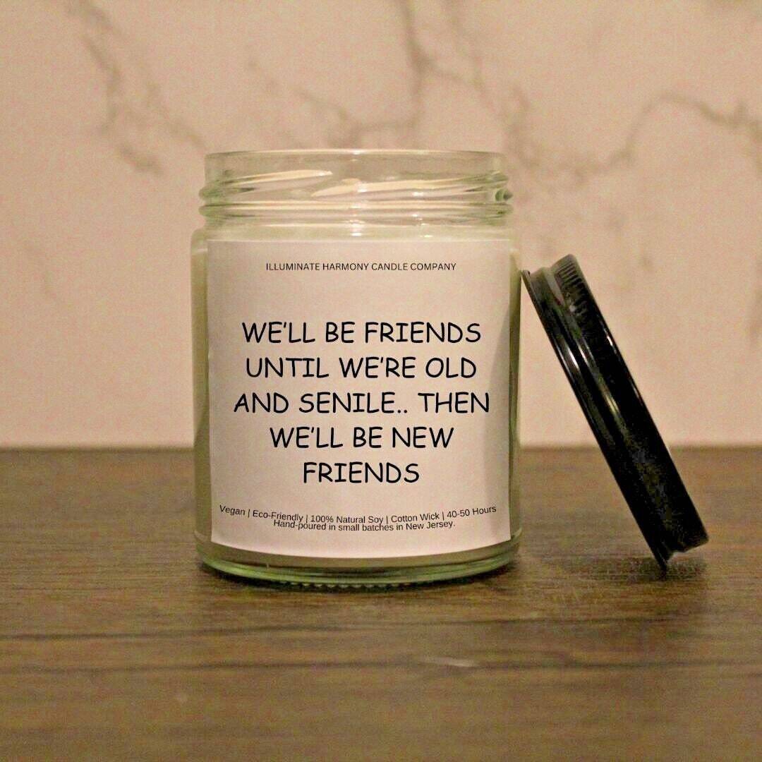 We'll Be Friends Until We're Old And Senile... Then We'll Be New Friends Candle
