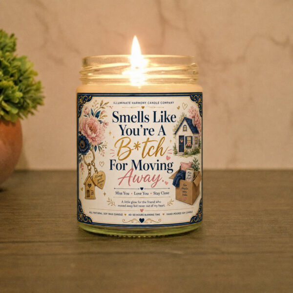 Smells Like You're A B*tch For Moving Away Candle | New Homeowner Gift | Funny