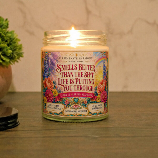 Smells Better Than The Sh*t That Life Is Putting You Through Candle |