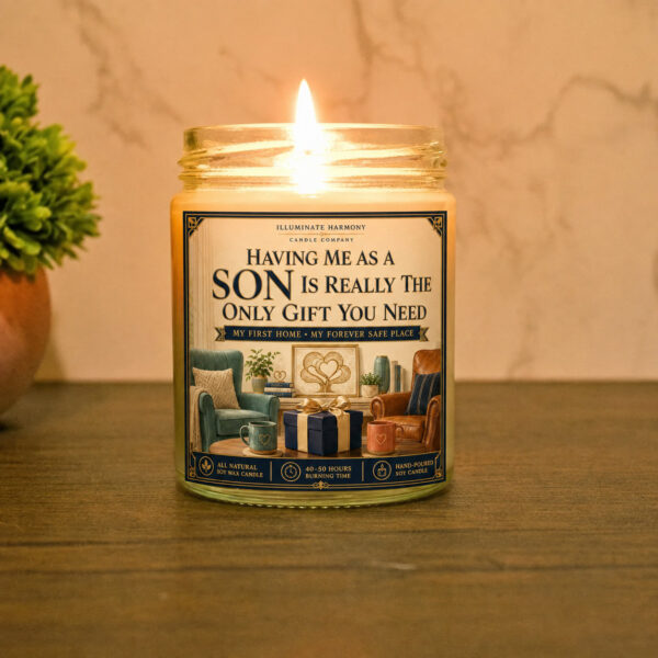 Having Me As A Son Is Really The Only Gift You Need Candle | Mother's Day Gift
