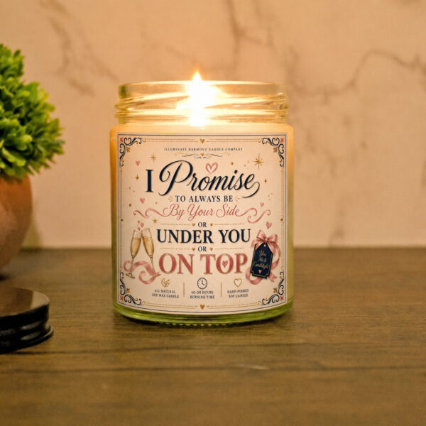 I Promise To Always Be By Your Side Or Under You Or On Top Funny Adult Candle |