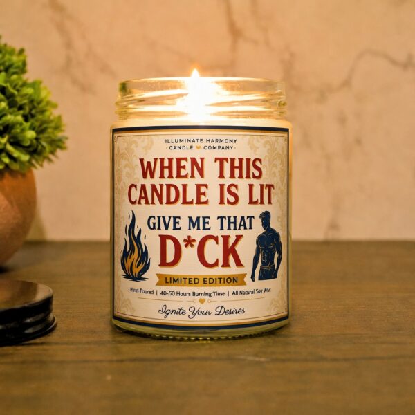 When This Candle Is Lit Give Me That D*ck Candle | Flirty Romantic Gift For Him